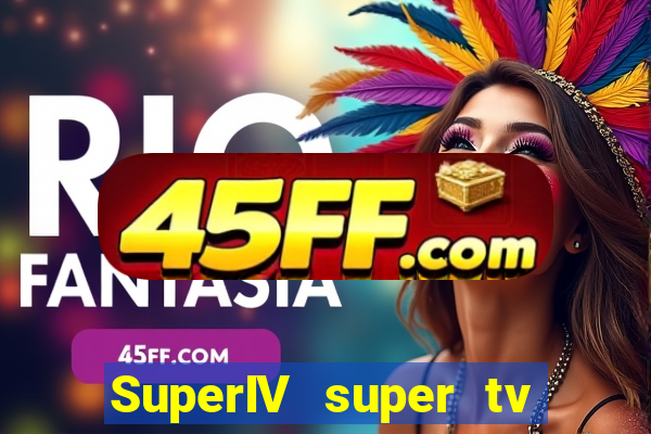 SuperIV super tv ao vivo super tv ao vivo globo